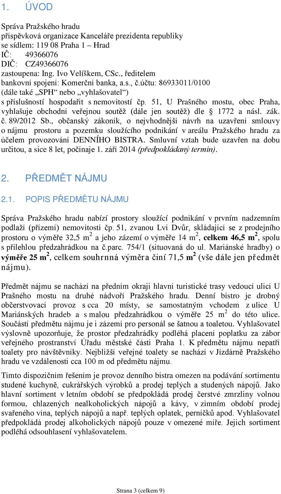 51, U Prašného mostu, obec Praha, vyhlašuje obchodní veřejnou soutěž (dále jen soutěž) dle 1772 a násl. zák. č. 89/2012 Sb.