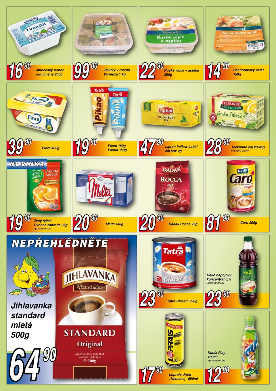 Zlatý šálek Ovocná zahrada 35g 20 90 Melta 140g NEPŘEHLÉDNĚTE 20 90 Dadák Rocca 75g 81 90 Caro 200g Jihlavanka standard mletá