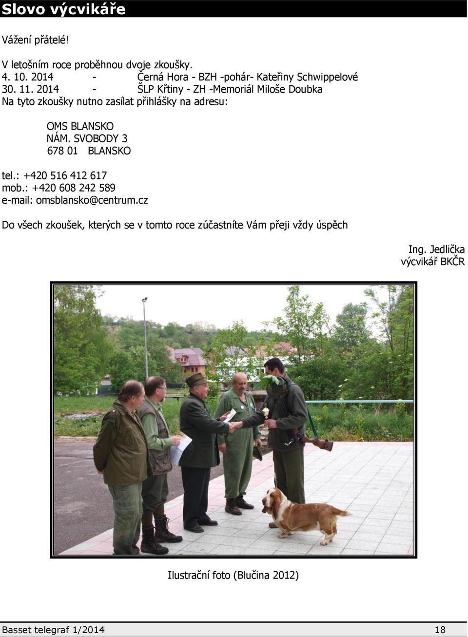 2014 - ŠLP Křtiny - ZH -Memoriál Miloše Doubka Na tyto zkoušky nutno zasílat přihlášky na adresu: OMS BLANSKO NÁM.
