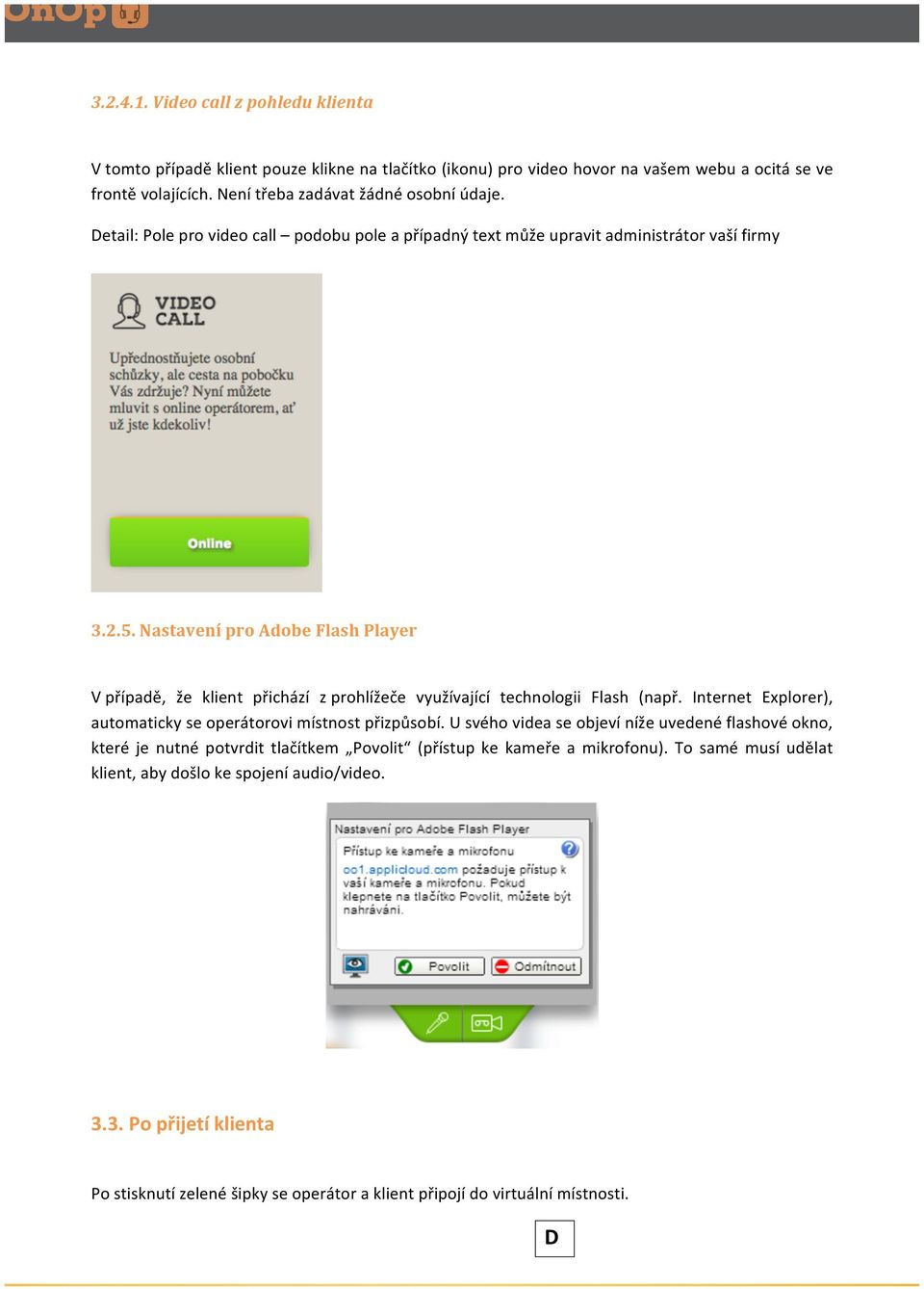 Nastavení pro Adobe Flash Player V případě, že klient přichází z prohlížeče využívající technologii Flash (např. Internet Explorer), automaticky se operátorovi místnost přizpůsobí.