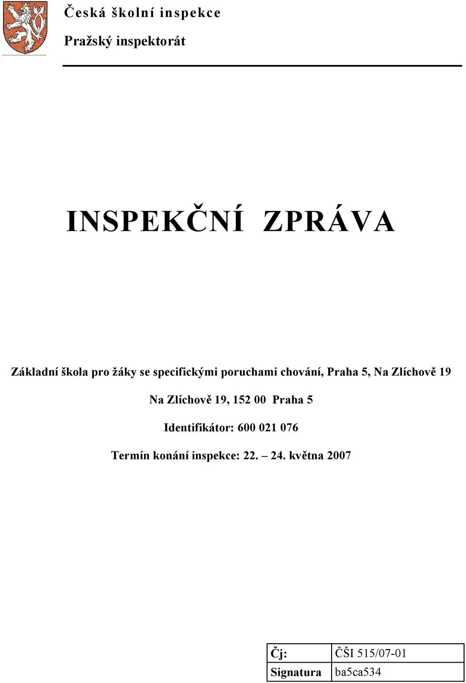 Zlíchově 19 Na Zlíchově 19, 152 00 Praha 5 Identifikátor: 600 021 076