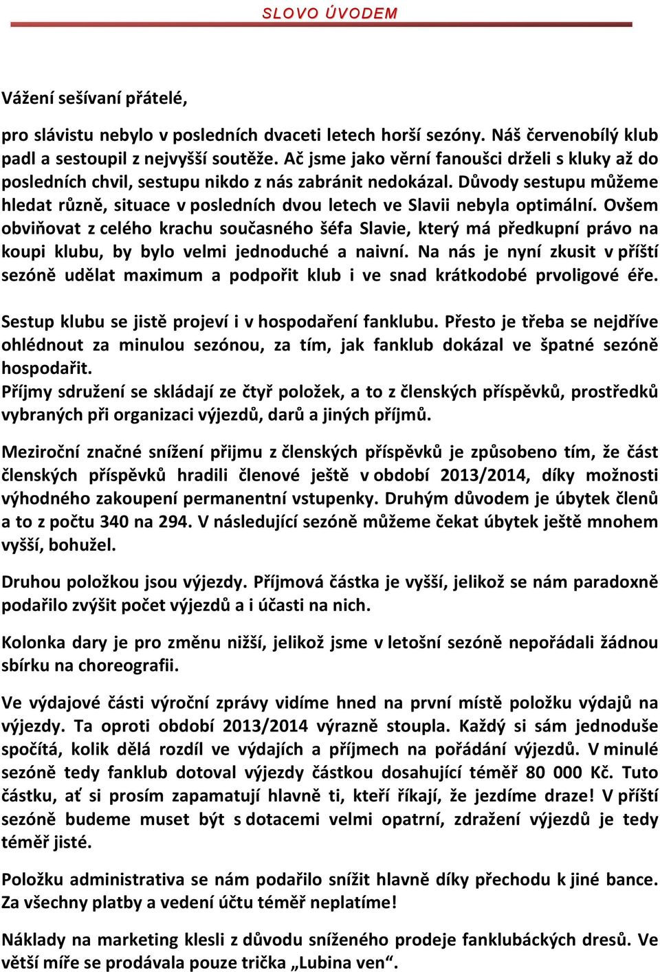 Důvody sestupu můžeme hledat různě, situace v posledních dvou letech ve Slavii nebyla optimální.