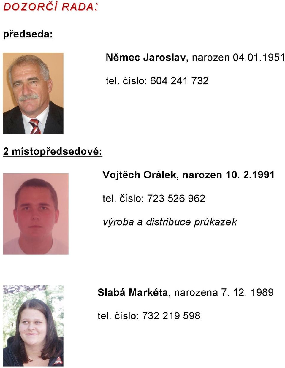 číslo: 604 241 732 2 místopředsedové: Vojtěch Orálek, narozen