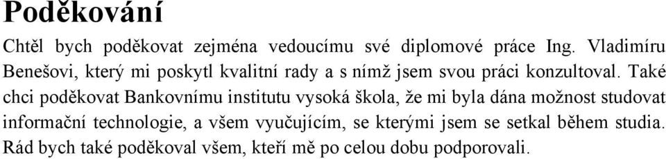 Také chci poděkovat Bankovnímu institutu vysoká škola, že mi byla dána možnost studovat informační