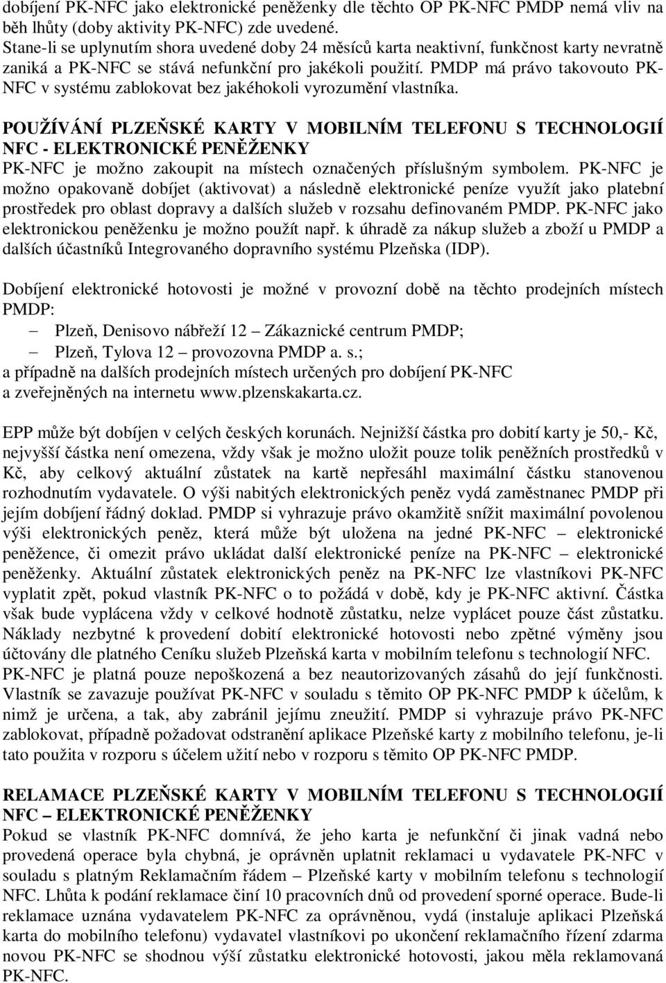 PMDP má právo takovouto PK- NFC v systému zablokovat bez jakéhokoli vyrozumní vlastníka.