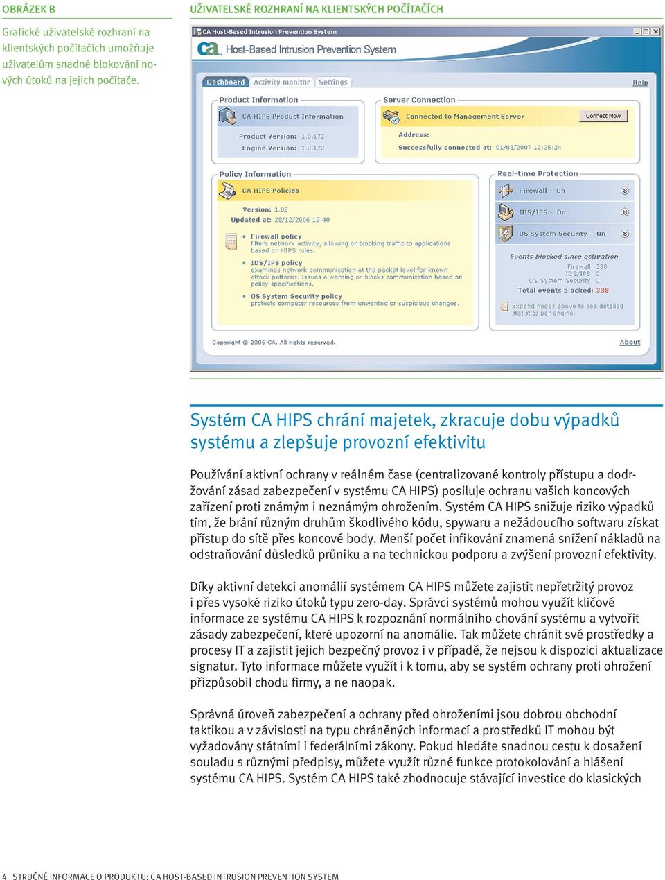 systému CA HIPS) posiluje ochranu vašich koncových zařízení proti známým i neznámým ohrožením.