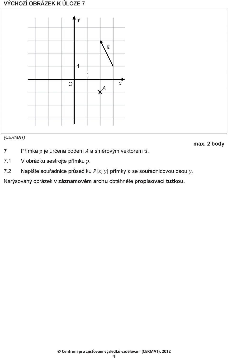 Narýsovaný obrázek v záznamovém archu obtáhnte propisovací tužkou.