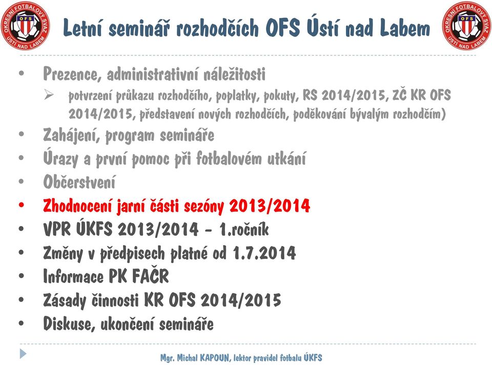 první pomoc při fotbalovém utkání Občerstvení Zhodnocení jarní části sezóny 2013/2014 VPR ÚKFS 2013/2014 1.