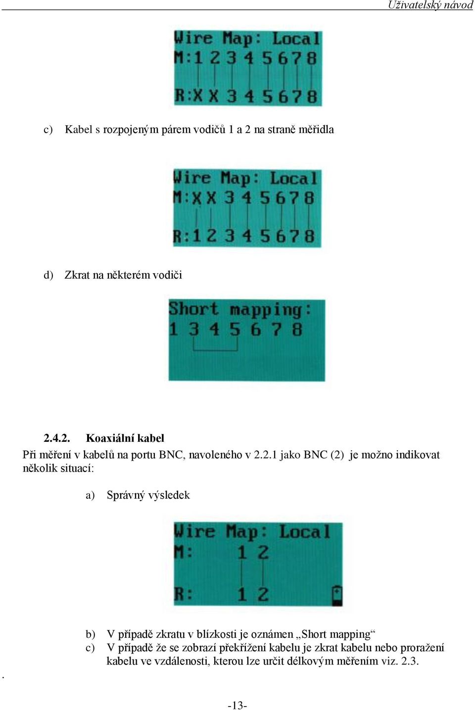 b) V případě zkratu v blízkosti je oznámen Short mapping c) V případě že se zobrazí překřížení kabelu je