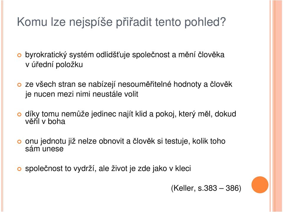 nesouměřitelné hodnoty a člověk je nucen mezi nimi neustále volit díky tomu nemůže jedinec najít klid a