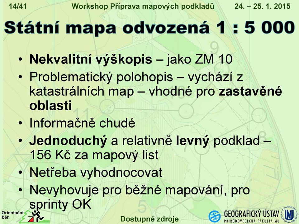 katastrálních map vhodné pro zastavěné oblasti Informačně chudé Jednoduchý a