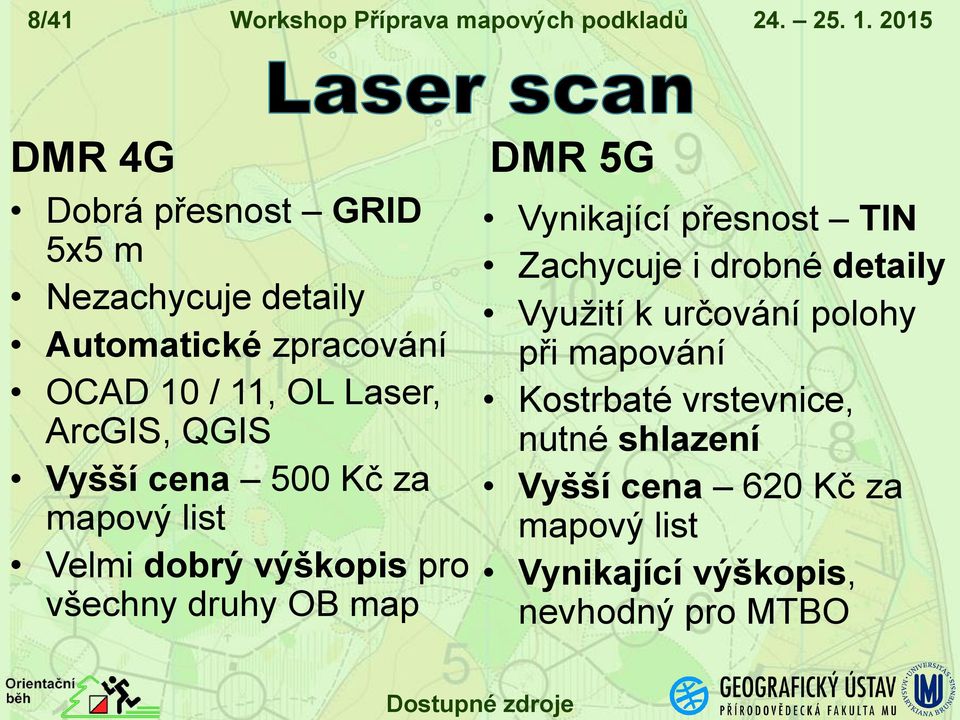 QGIS Vyšší cena 500 Kč za mapový list Velmi dobrý výškopis pro všechny druhy OB map DMR 5G Vynikající přesnost