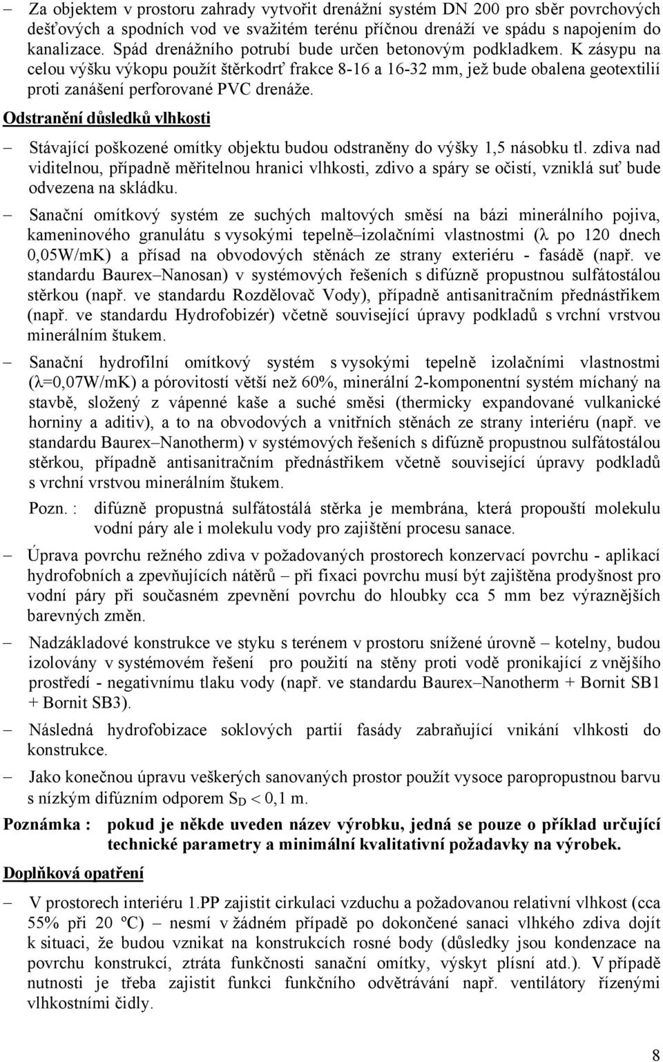 Odstranění důsledků vlhkosti Stávající poškozené omítky objektu budou odstraněny do výšky 1,5 násobku tl.