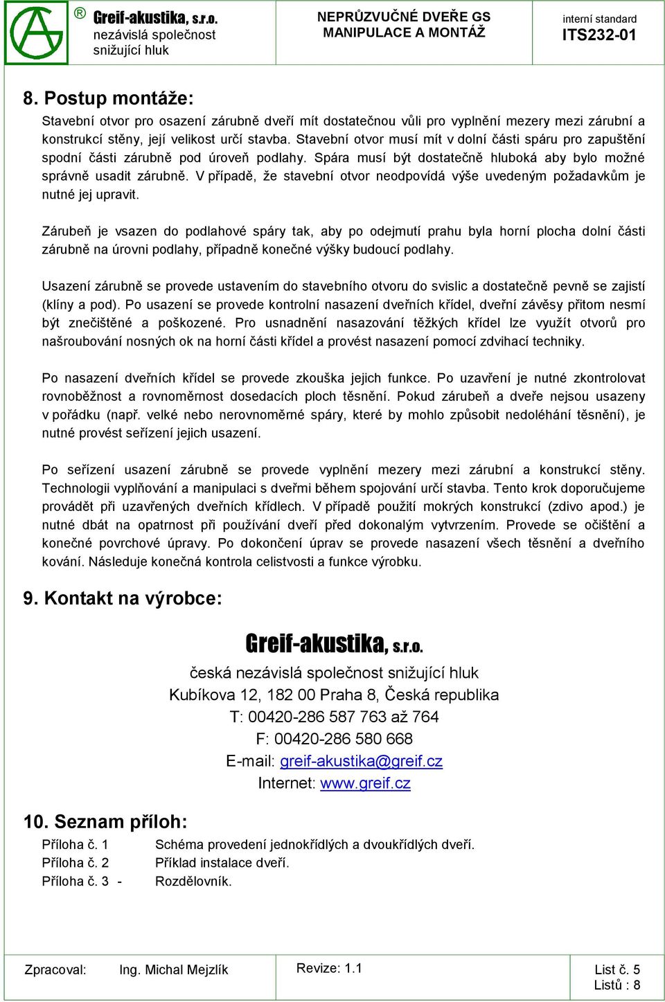 V případě, že stavební otvor neodpovídá výše uvedeným požadavkům je nutné jej upravit.