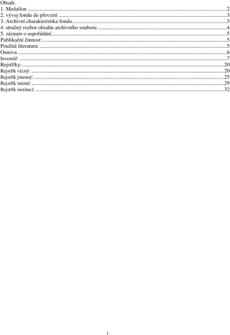 .. 5 Publikační činnost:... 5 Použitá literatura:... 5 Osnova... 6 Inventář:... 7 Rejstříky:.