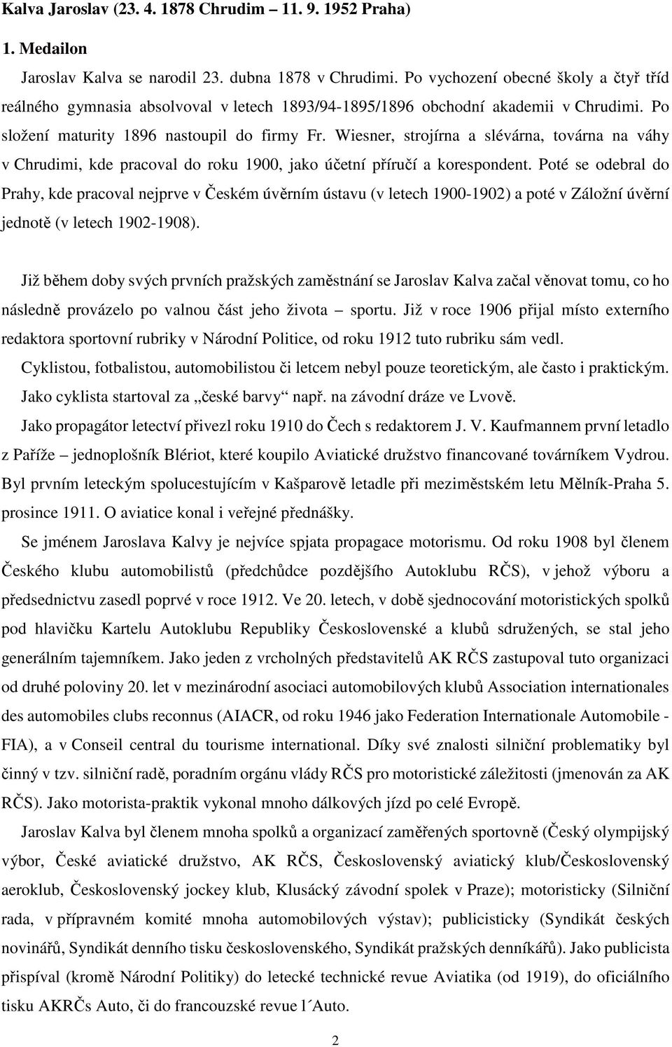 Wiesner, strojírna a slévárna, továrna na váhy v Chrudimi, kde pracoval do roku 1900, jako účetní příručí a korespondent.