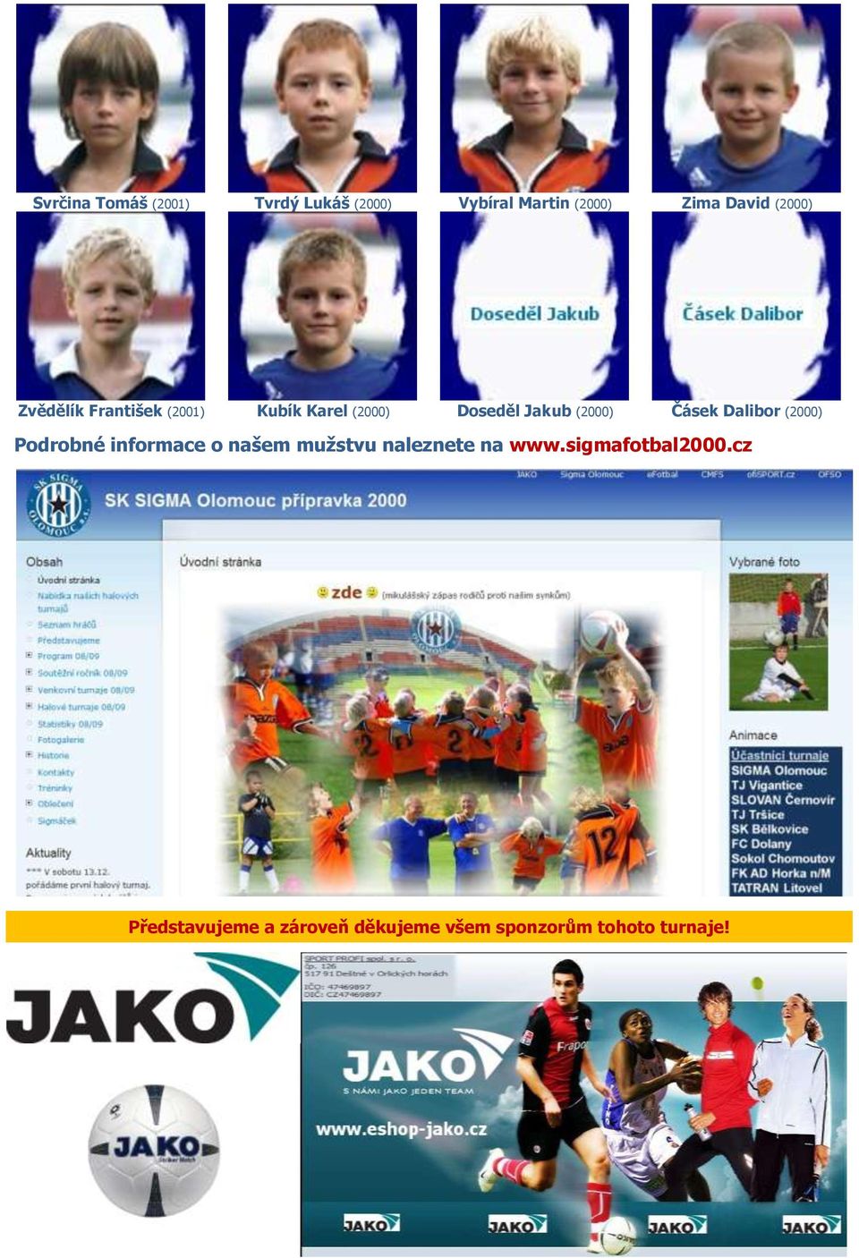 Karel (2000) Doseděl Jakub (2000) Čásek Dalibor (2000)