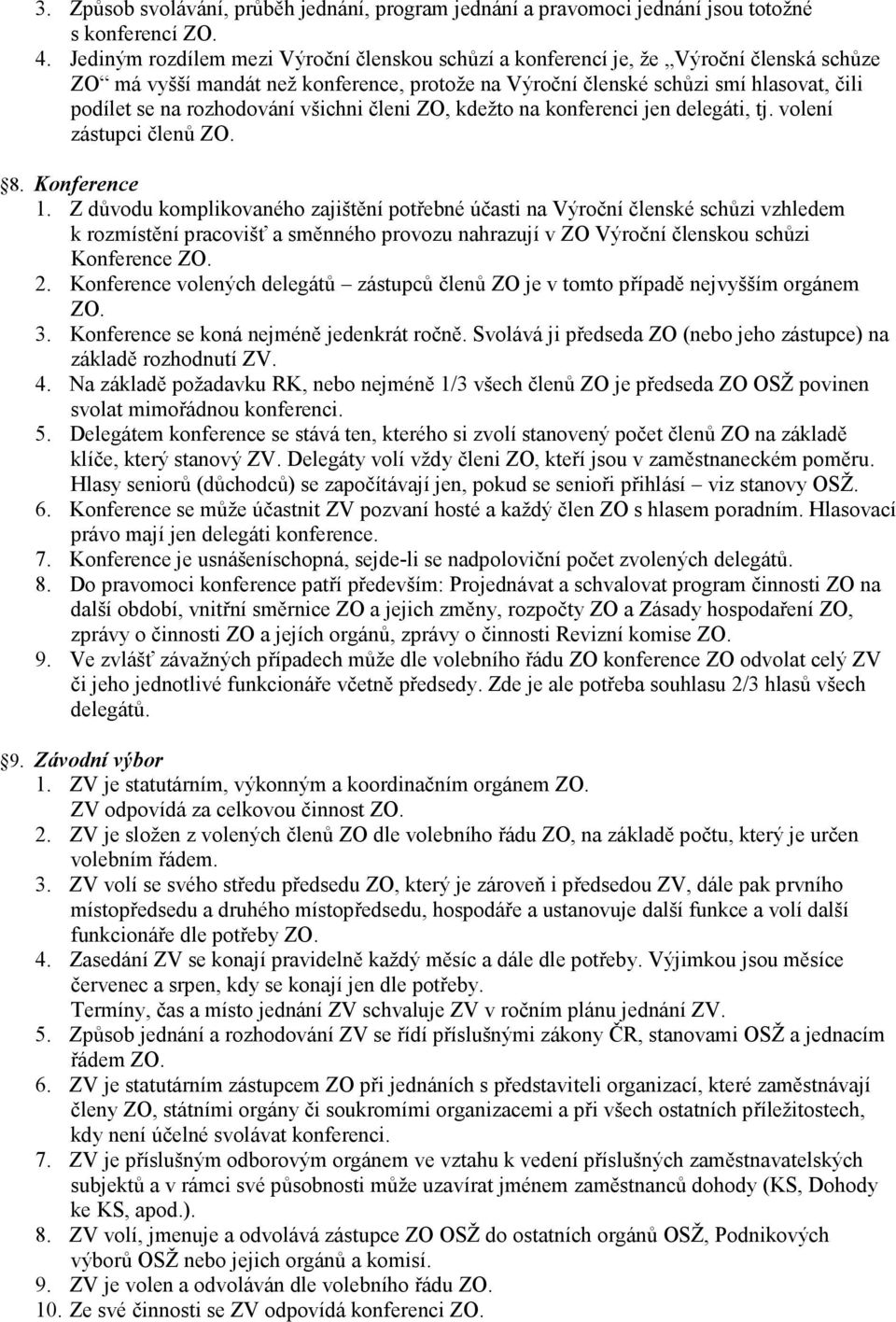 rozhodování všichni členi ZO, kdežto na konferenci jen delegáti, tj. volení zástupci členů ZO. 8. Konference 1.