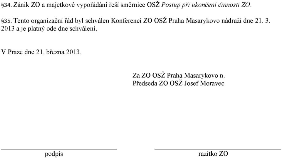 Tento organizační řád byl schválen Konferencí ZO OSŽ Praha Masarykovo nádraží