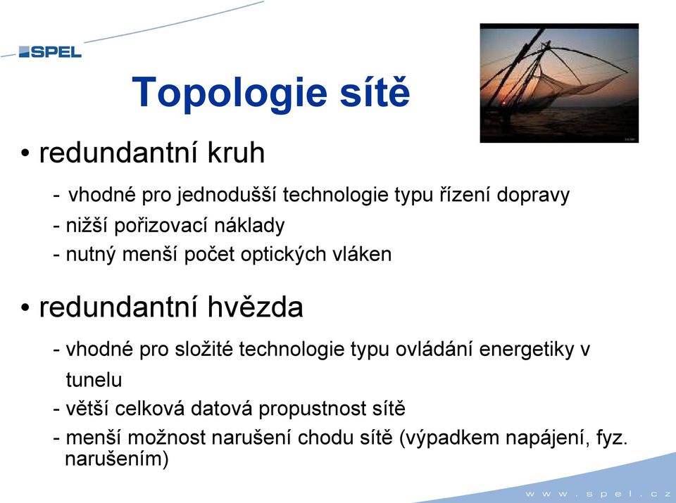 vhodné pro složité technologie typu ovládání energetiky v tunelu - větší celková datová