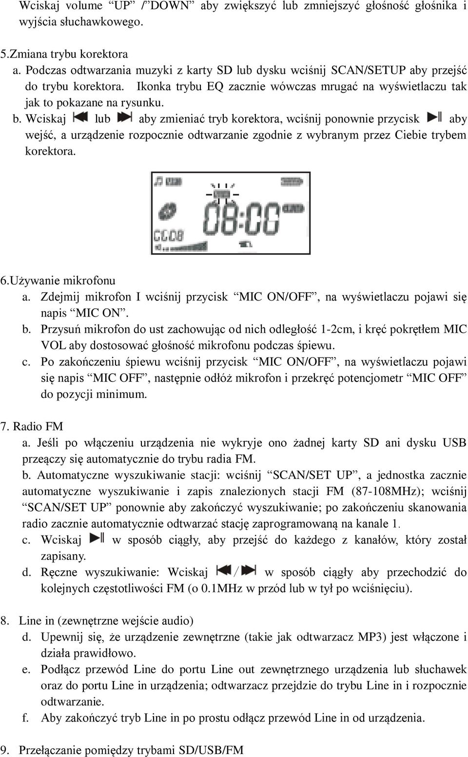 Wciskaj lub aby zmieniać tryb korektora, wciśnij ponownie przycisk aby wejść, a urządzenie rozpocznie odtwarzanie zgodnie z wybranym przez Ciebie trybem korektora. 6.Używanie mikrofonu a.