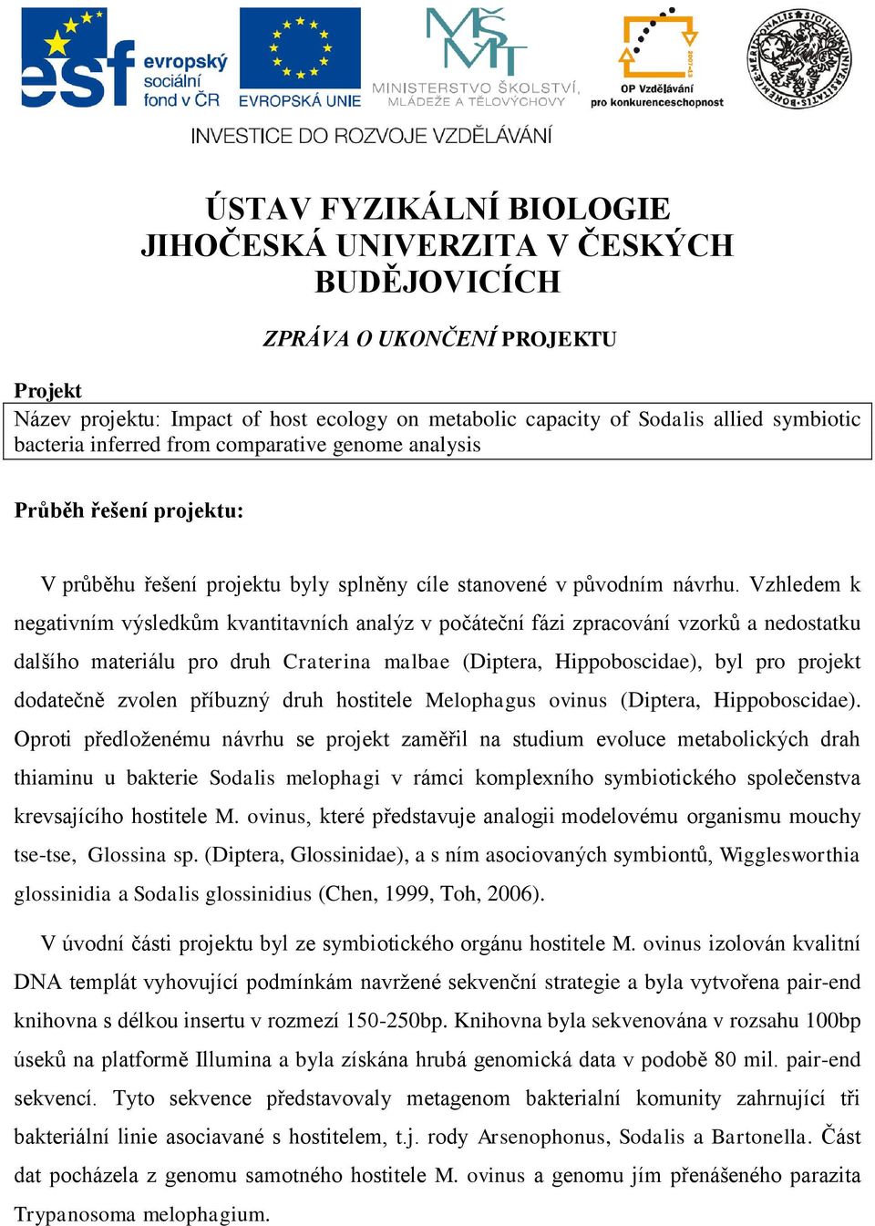 Vzhledem k negativním výsledkům kvantitavních analýz v počáteční fázi zpracování vzorků a nedostatku dalšího materiálu pro druh Craterina malbae (Diptera, Hippoboscidae), byl pro projekt dodatečně