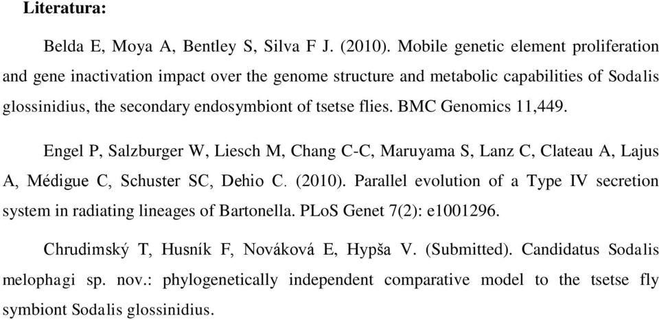 tsetse flies. BMC Genomics 11,449. Engel P, Salzburger W, Liesch M, Chang C-C, Maruyama S, Lanz C, Clateau A, Lajus A, Médigue C, Schuster SC, Dehio C. (2010).