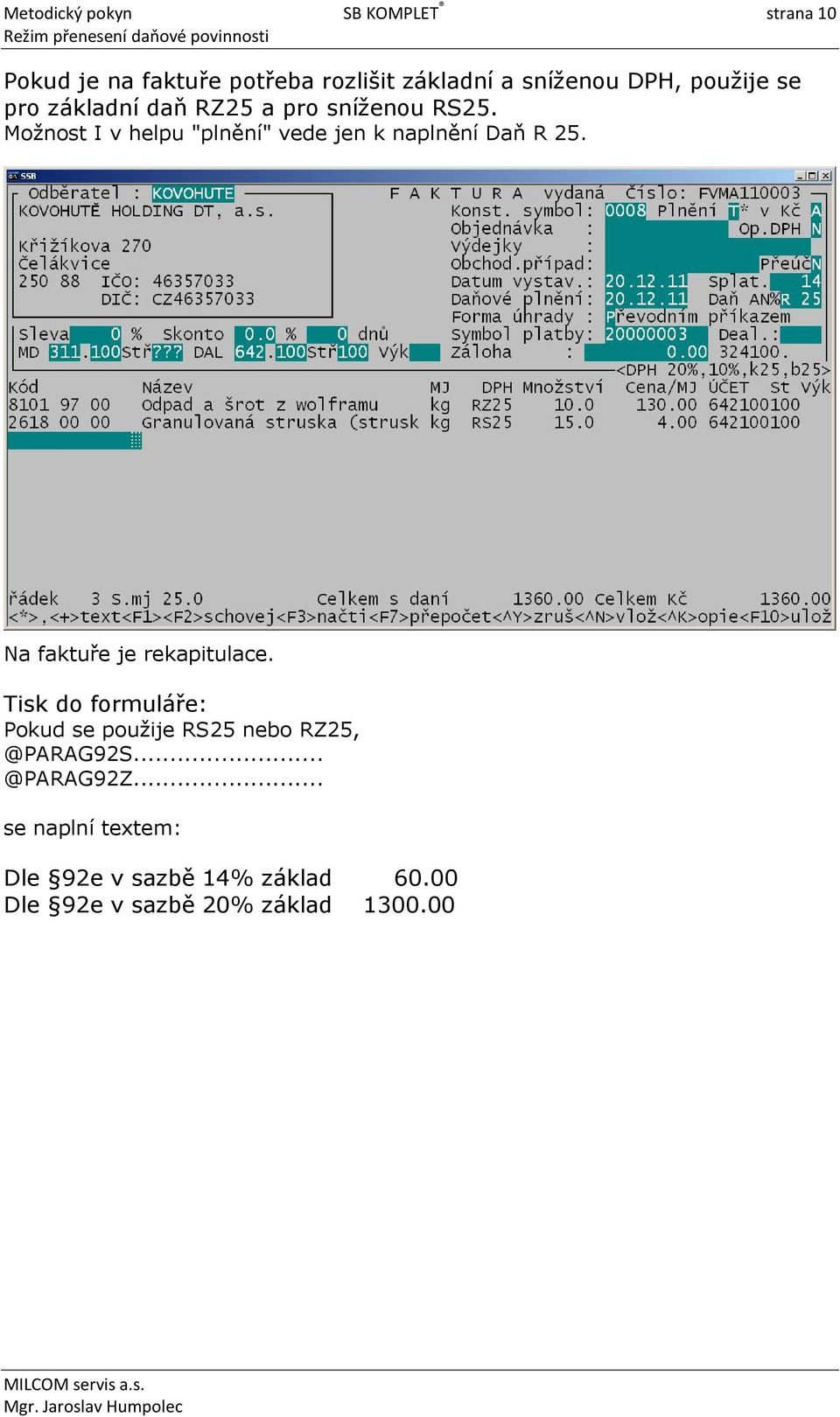 Možnost I v helpu "plnění" vede jen k naplnění Daň R 25. Na faktuře je rekapitulace.