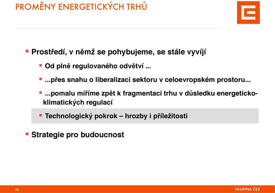 ..!...přes snahu o liberalizaci sektoru v celoevropském prostoru.