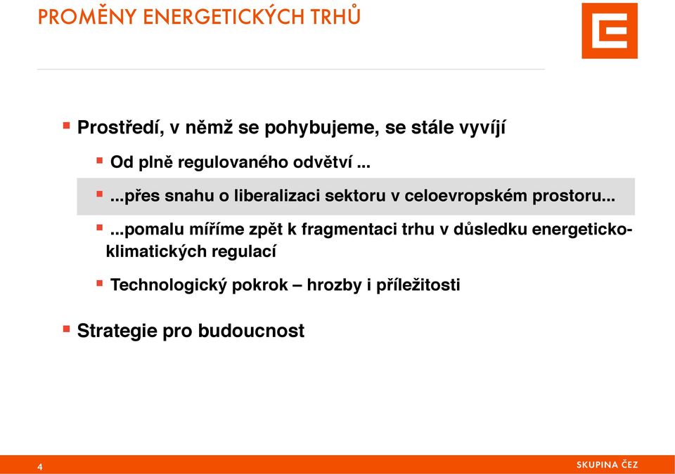 ..!...přes snahu o liberalizaci sektoru v celoevropském prostoru.