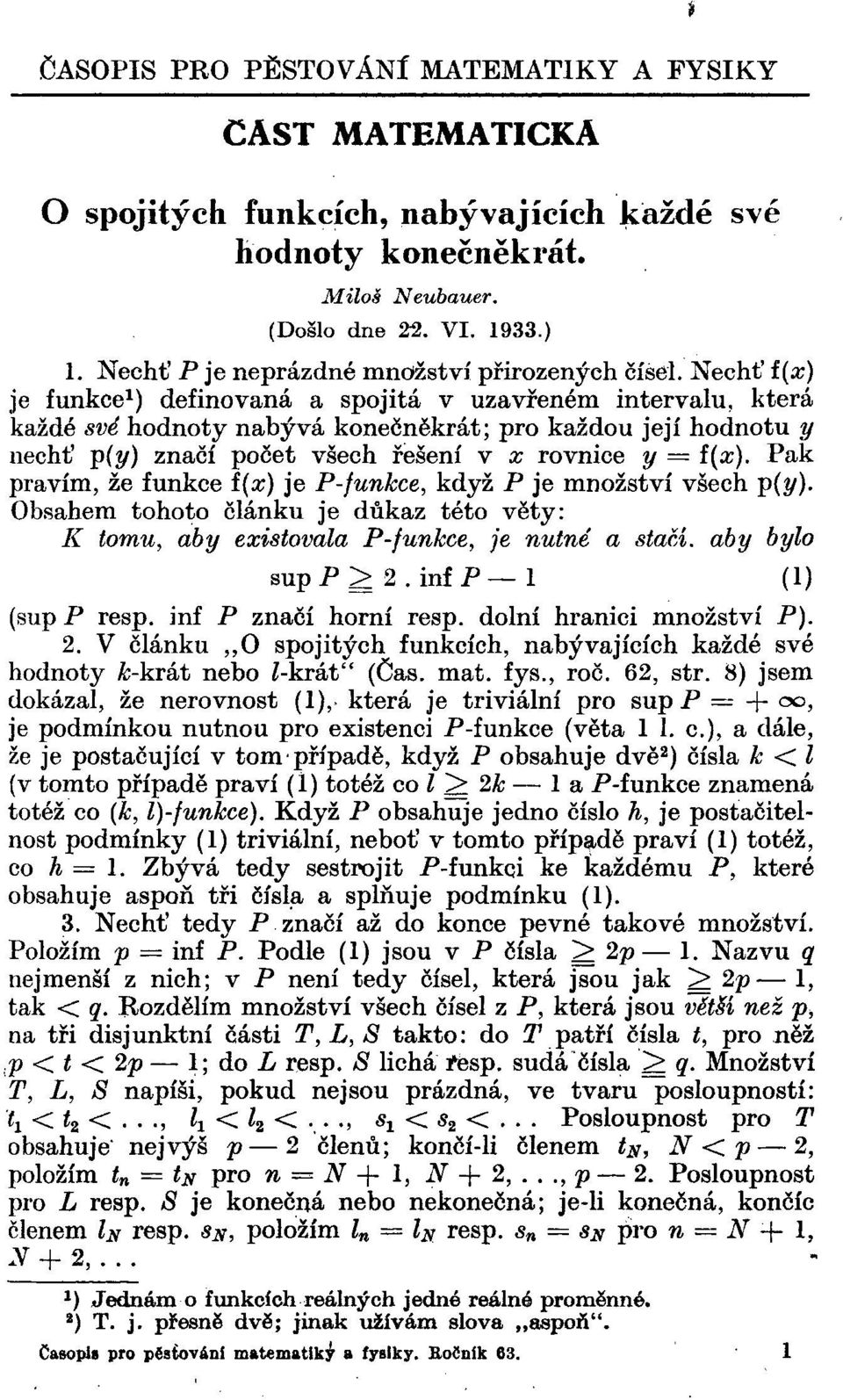 Nechť f (x) je funkce 1 ) definovaná a spojitá v uzavřeném intervalu, která každé své hodnoty nabývá konečněkrát; pro každou její hodnotu y nechť p(y) značí počet všech řešení v x rovnice y = í(x).