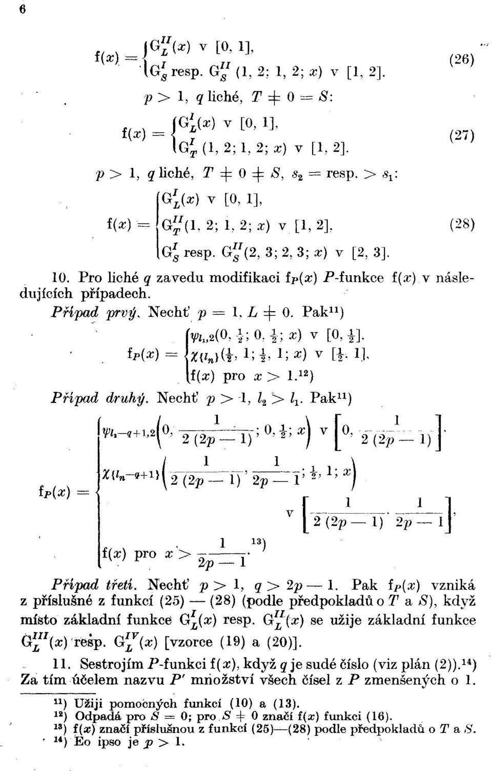 Případ prvý. Nechť p = 1, L =j= 0. Pak 11 ) VUO, *; O, *; z) v [O, i],. M*) = {*<!,(*. i;*>-;*) v [I- 1!- f(x) pro x > l. 12 ) Případ druhý. Nechť p > 1, Z 2 > Z x.