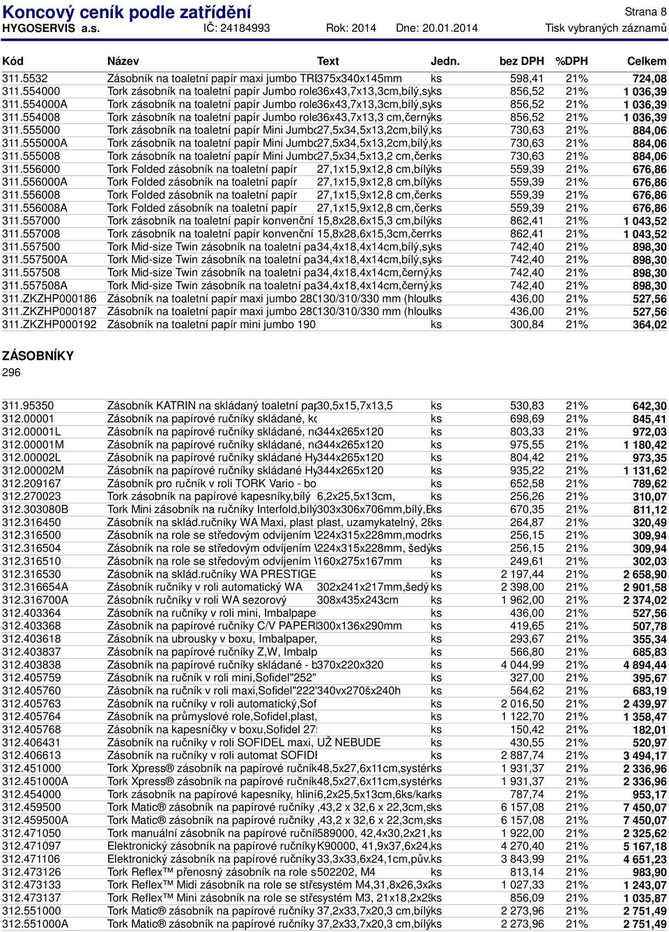 554000A Tork zásobník na toaletní papír Jumbo role36x43,7x13,3cm,bílý,systém ks T1 856,52 21% 1 036,39 311.