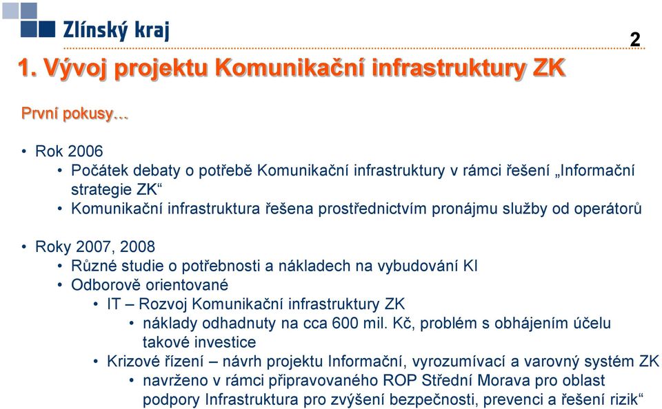 orientované IT Rozvoj Komunikační infrastruktury ZK náklady odhadnuty na cca 600 mil.