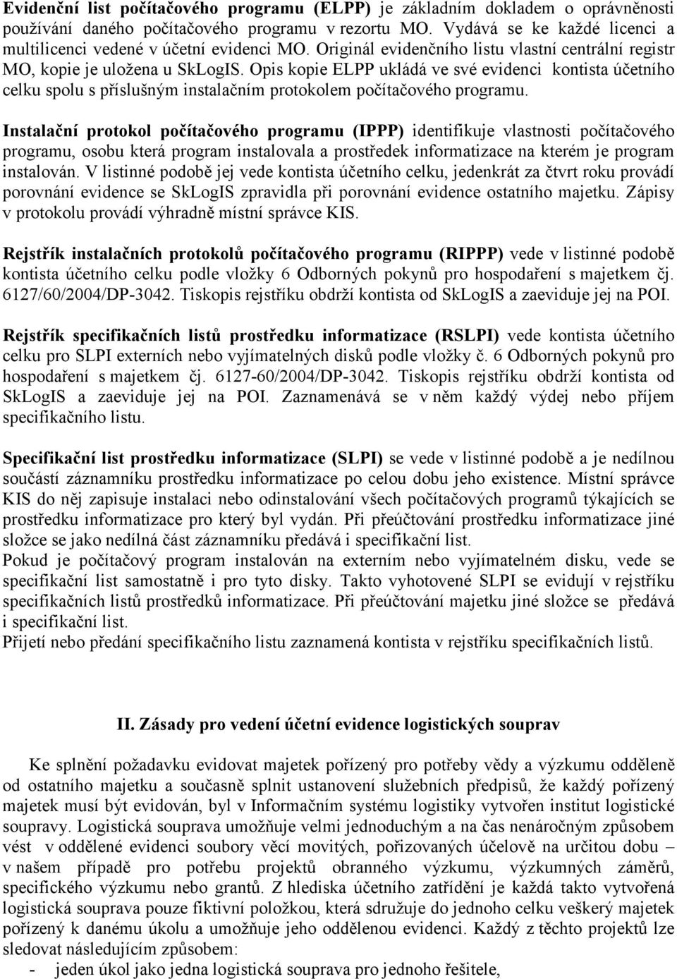 Opis kopie ELPP ukládá ve své evidenci kontista účetního celku spolu s příslušným instalačním protokolem počítačového programu.