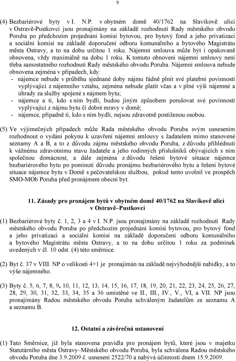 privatizaci a sociální komisí na základě doporučení odboru komunálního a bytového Magistrátu města Ostravy, a to na dobu určitou 1 roku.