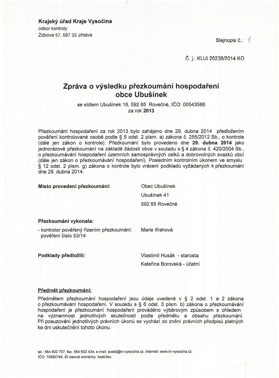 dubna 2014 předložením pověření kontrolované osobě podle 5 odst. 2 písmo a) zákona č. 255/2012 Sb., o kontrole (dále jen zákon o kontrole). Přezkoumání bylo provedeno dne 29.