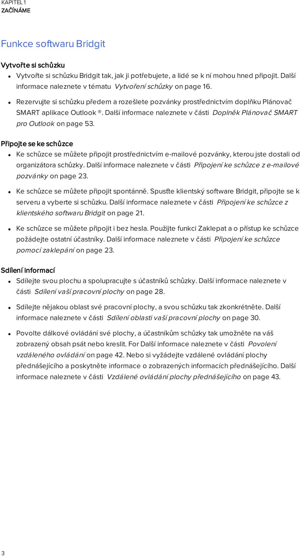 Další informace naleznete v části Doplněk Plánovač SMART pro Outlook on page 53.