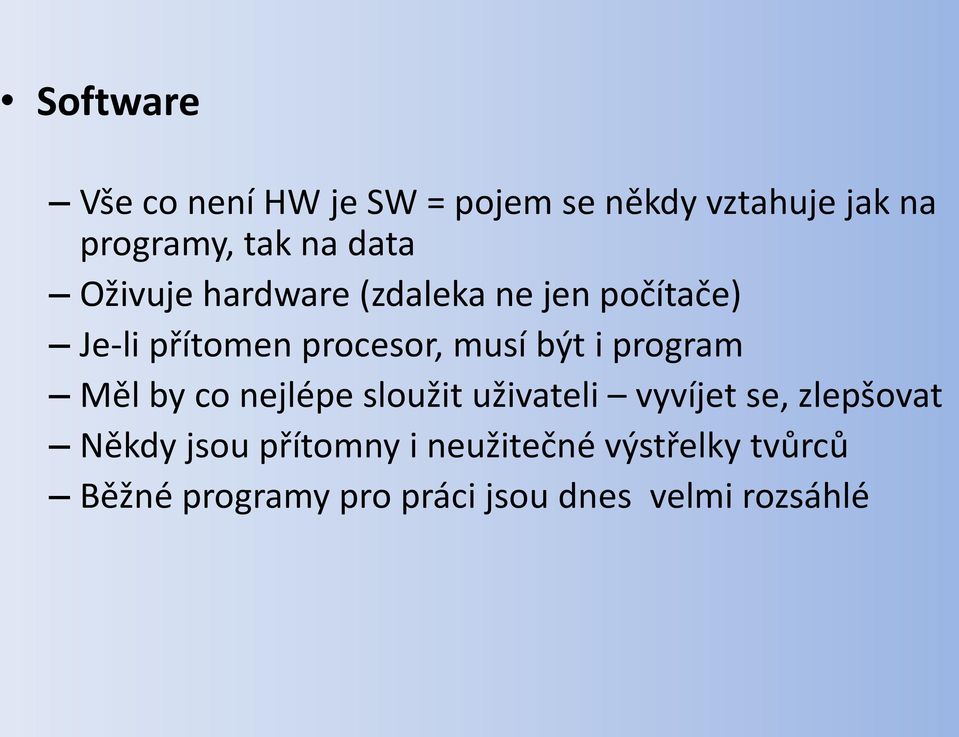 i program Měl by co nejlépe sloužit uživateli vyvíjet se, zlepšovat Někdy jsou