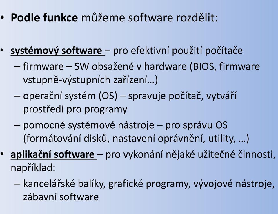 programy pomocné systémové nástroje pro správu OS (formátování disků, nastavení oprávnění, utility, ) aplikační