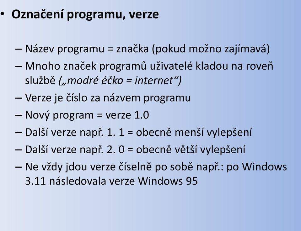 program = verze 1.0 Další verze např. 1. 1 = obecně menší vylepšení Další verze např. 2.