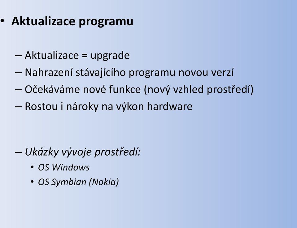 (nový vzhled prostředí) Rostou i nároky na výkon