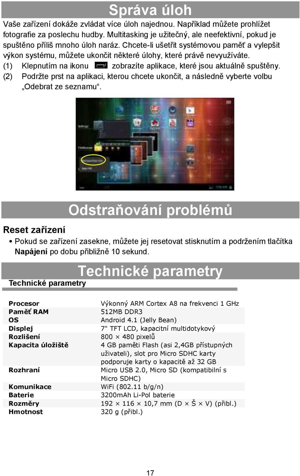 Chcete-li ušetřit systémovou paměť a vylepšit výkon systému, můžete ukončit některé úlohy, které právě nevyužíváte. (1) Klepnutím na ikonu zobrazíte aplikace, které jsou aktuálně spuštěny.