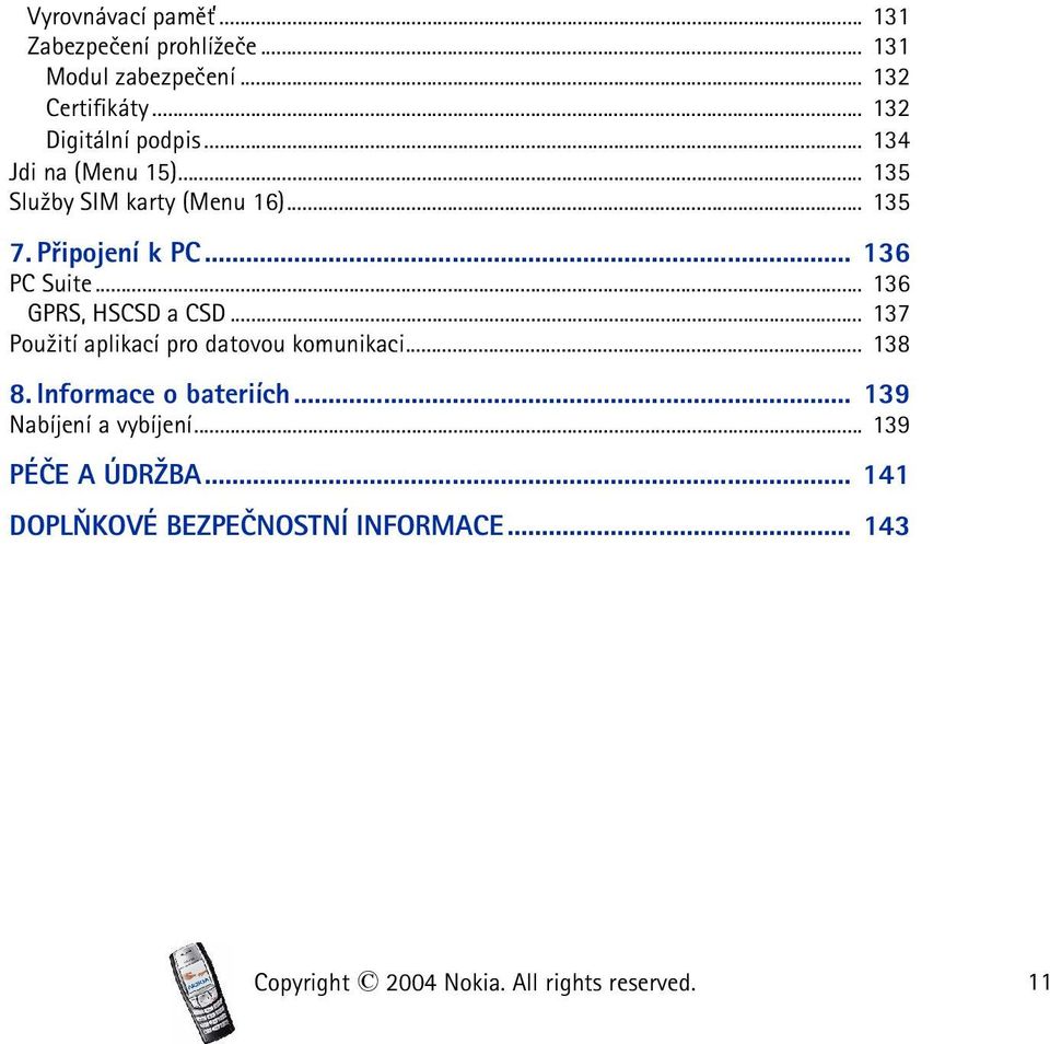 .. 136 GPRS, HSCSD a CSD... 137 Pou¾ití aplikací pro datovou komunikaci... 138 8. Informace o bateriích.