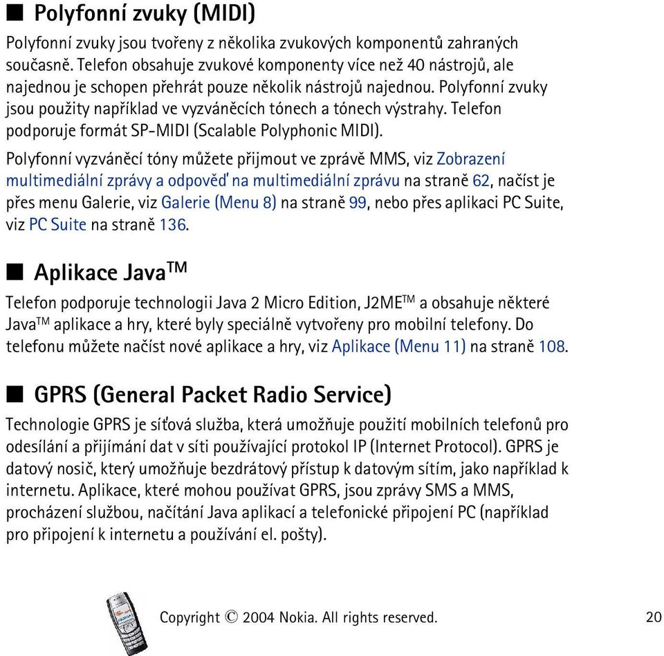 Polyfonní zvuky jsou pou¾ity napøíklad ve vyzvánìcích tónech a tónech výstrahy. Telefon podporuje formát SP-MIDI (Scalable Polyphonic MIDI).