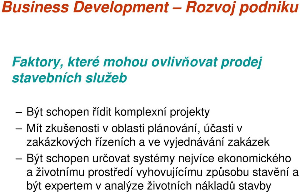 řízeních a ve vyjednávání zakázek Být schopen určovat systémy nejvíce ekonomického