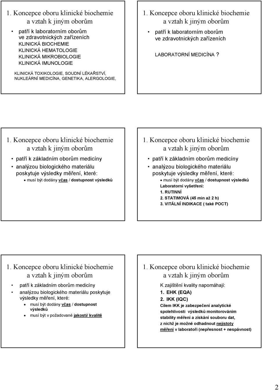 KLINICKÁ TOXIKOLOGIE, SOUDNÍ LÉKAŘSTVÍ, NUKLEÁRNÍ MEDICÍNA, GENETIKA, ALERGOLOGIE, patří k základním oborům medicíny analýzou biologického materiálu poskytuje patří k základním oborům medicíny