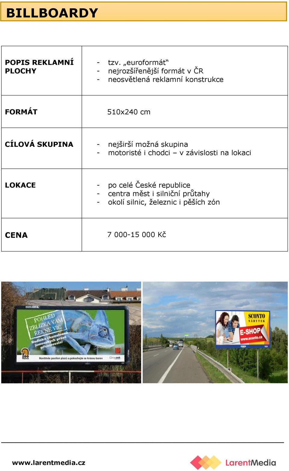 510x240 cm CÍLOVÁ SKUPINA - nejširší možná skupina - motoristé i chodci v závislosti