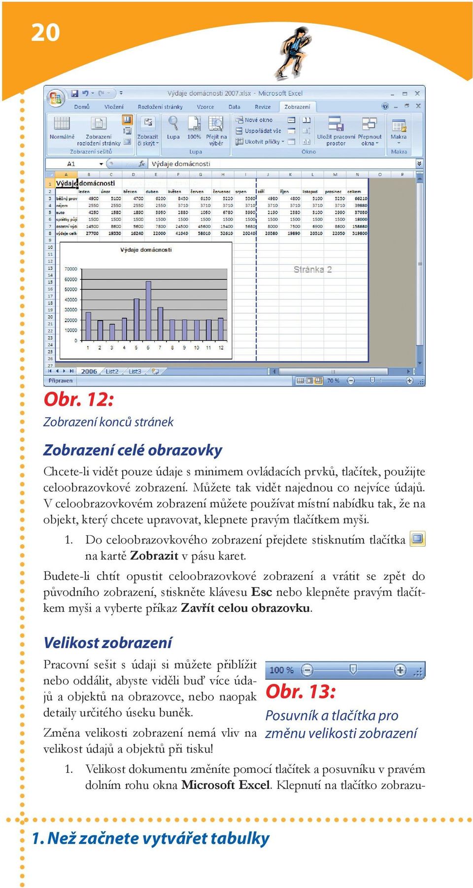 Do celoobrazovkového zobrazení přejdete stisknutím tlačítka na kartě Zobrazit v pásu karet.