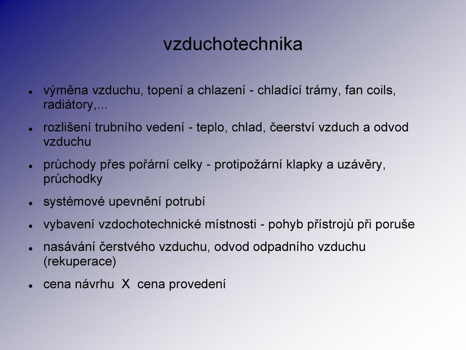 - protipožární klapky a uzávěry, průchodky systémové upevnění potrubí vybavení vzdochotechnické místnosti